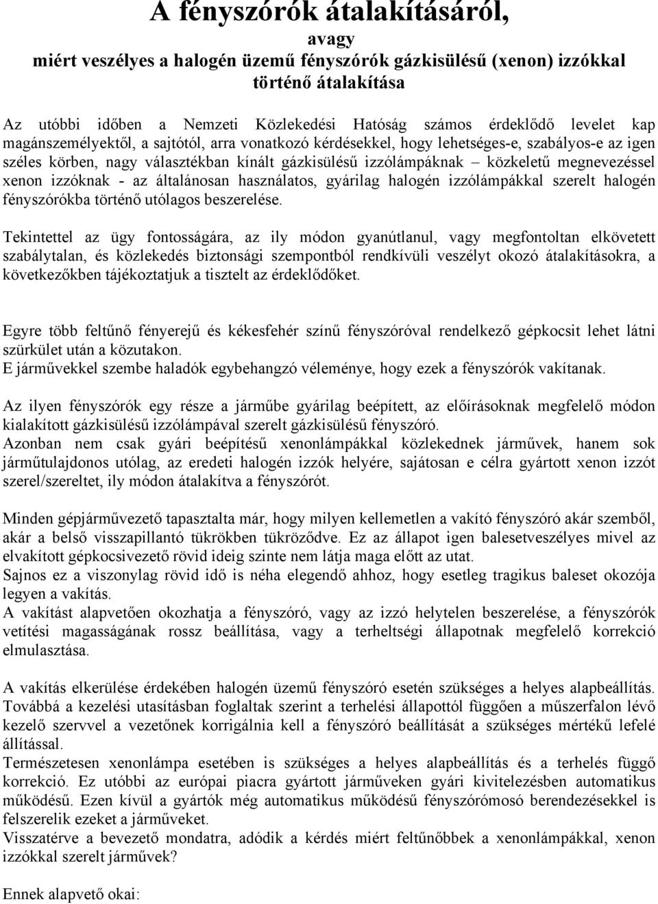 izzóknak - az általánosan használatos, gyárilag halogén izzólámpákkal szerelt halogén fényszórókba történő utólagos beszerelése.