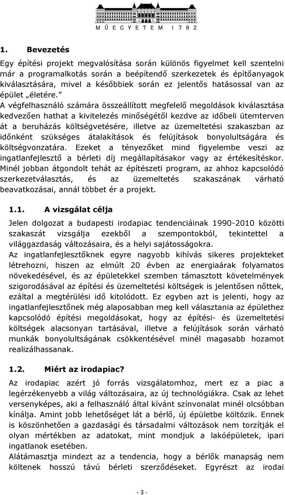 A végfelhasználó számára összeállított megfelelő megoldások kiválasztása kedvezően hathat a kivitelezés minőségétől kezdve az időbeli ütemterven át a beruházás költségvetésére, illetve az