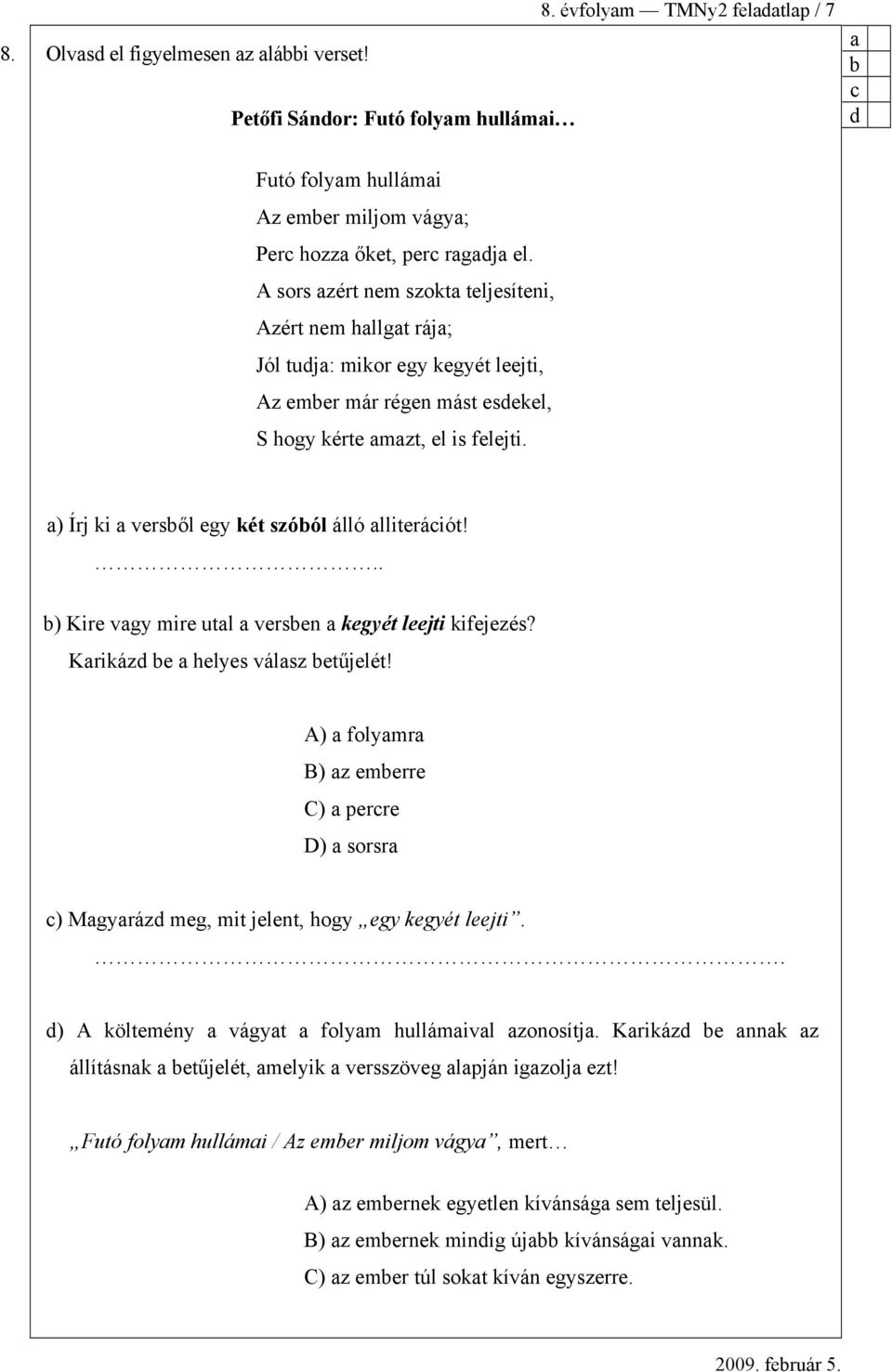 ) Írj ki versől egy két szóól álló lliteráiót!.. ) Kire vgy mire utl versen kegyét leejti kifejezés? Krikázd e helyes válsz etűjelét!