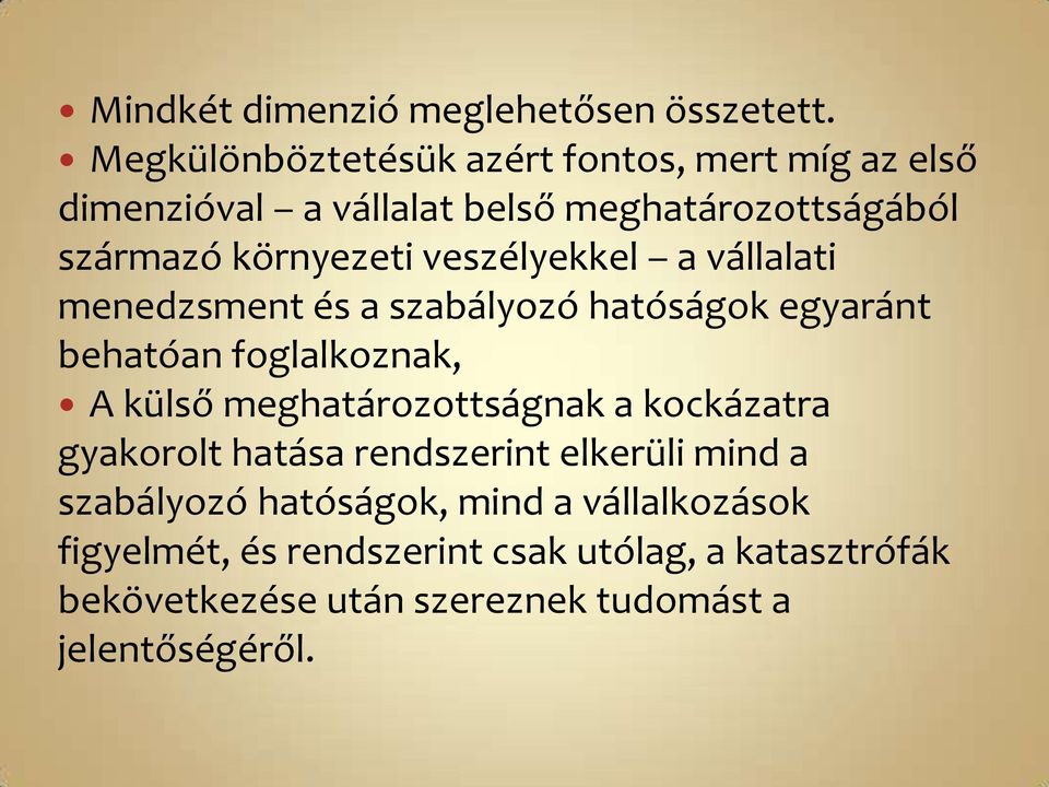 veszélyekkel a vállalati menedzsment és a szabályozó hatóságok egyaránt behatóan foglalkoznak, A külső meghatározottságnak