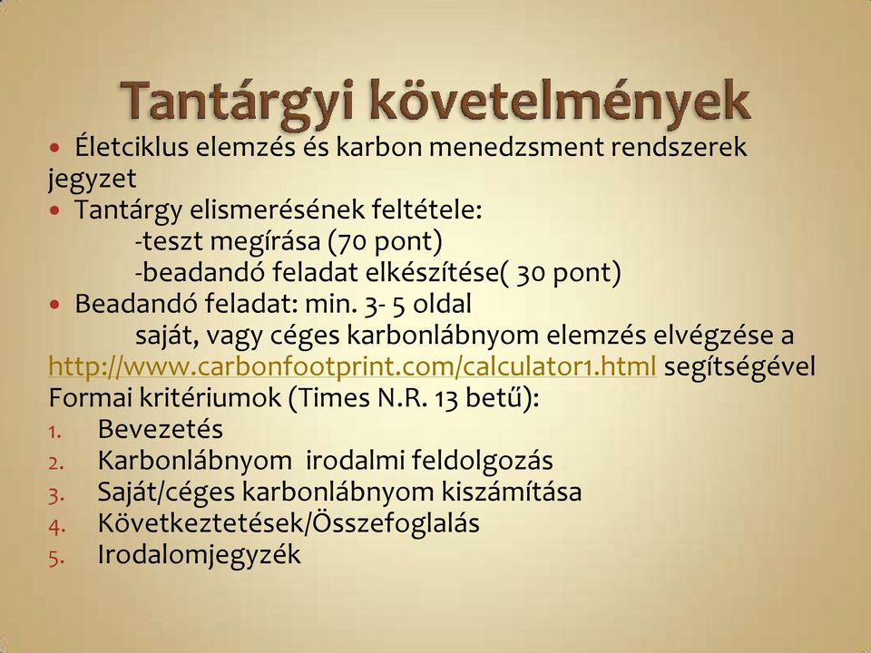 3-5 oldal saját, vagy céges karbonlábnyom elemzés elvégzése a http://www.carbonfootprint.com/calculator1.