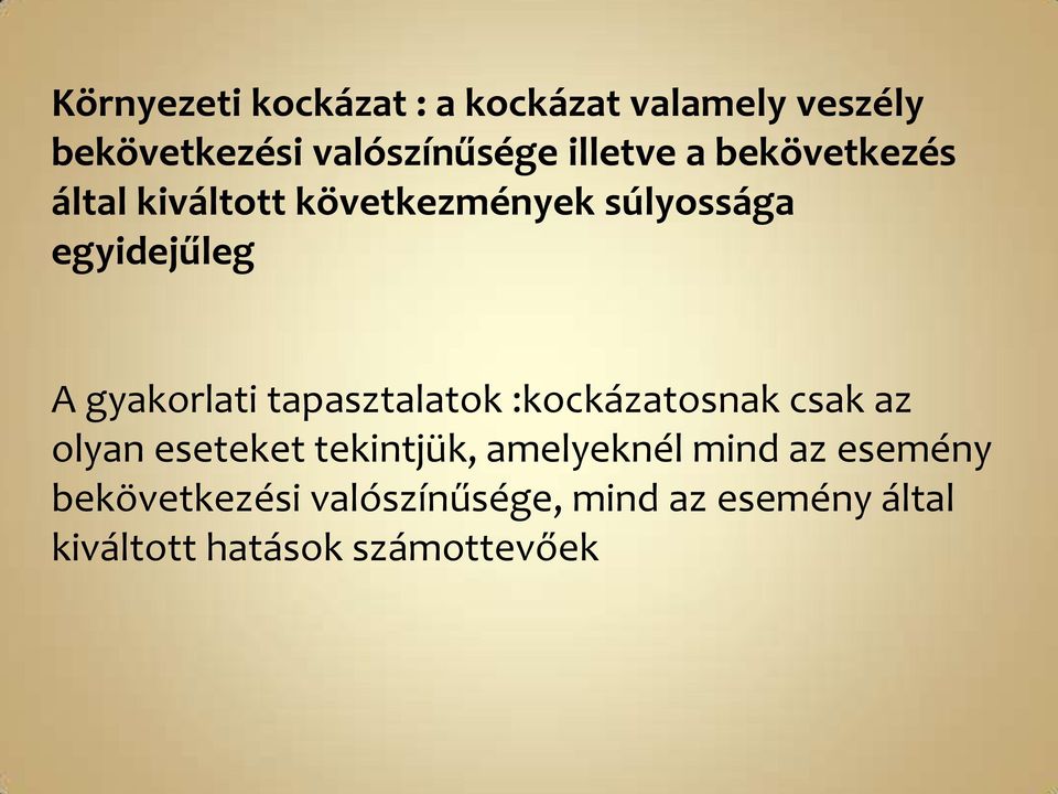 gyakorlati tapasztalatok :kockázatosnak csak az olyan eseteket tekintjük, amelyeknél