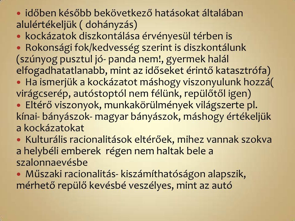 , gyermek halál elfogadhatatlanabb, mint az időseket érintő katasztrófa) Ha ismerjük a kockázatot máshogy viszonyulunk hozzá( virágcserép, autóstoptól nem félünk, repülőtől