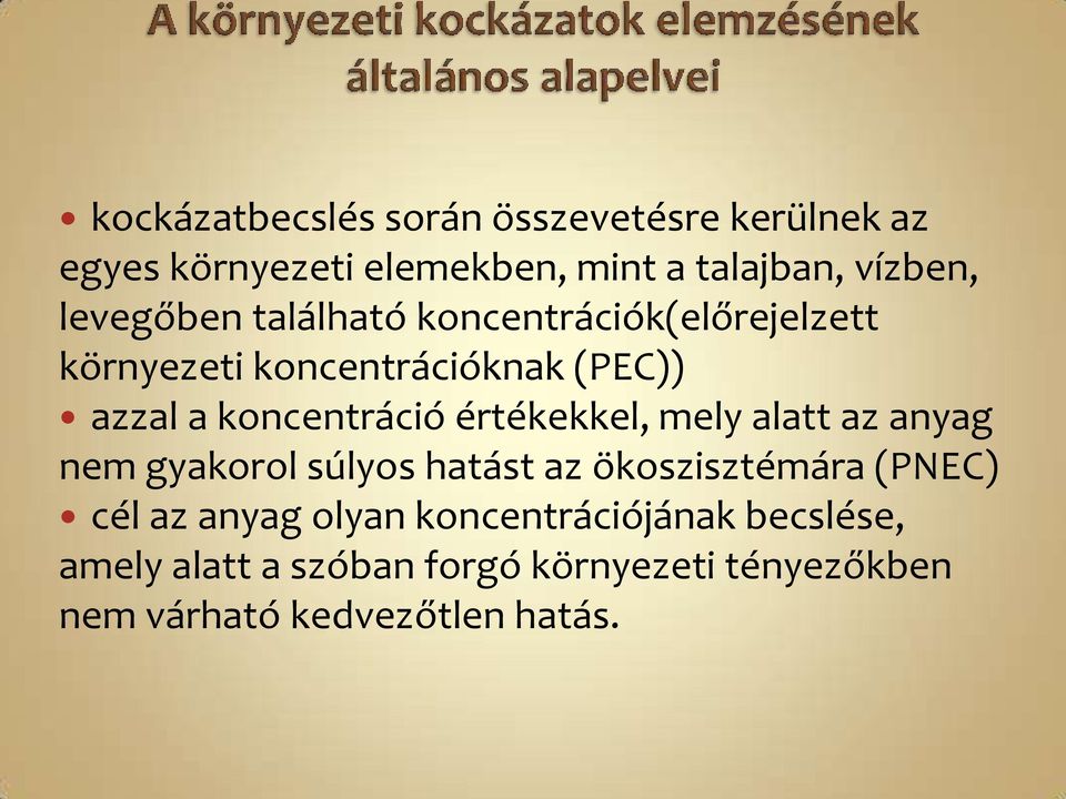 értékekkel, mely alatt az anyag nem gyakorol súlyos hatást az ökoszisztémára (PNEC) cél az anyag olyan