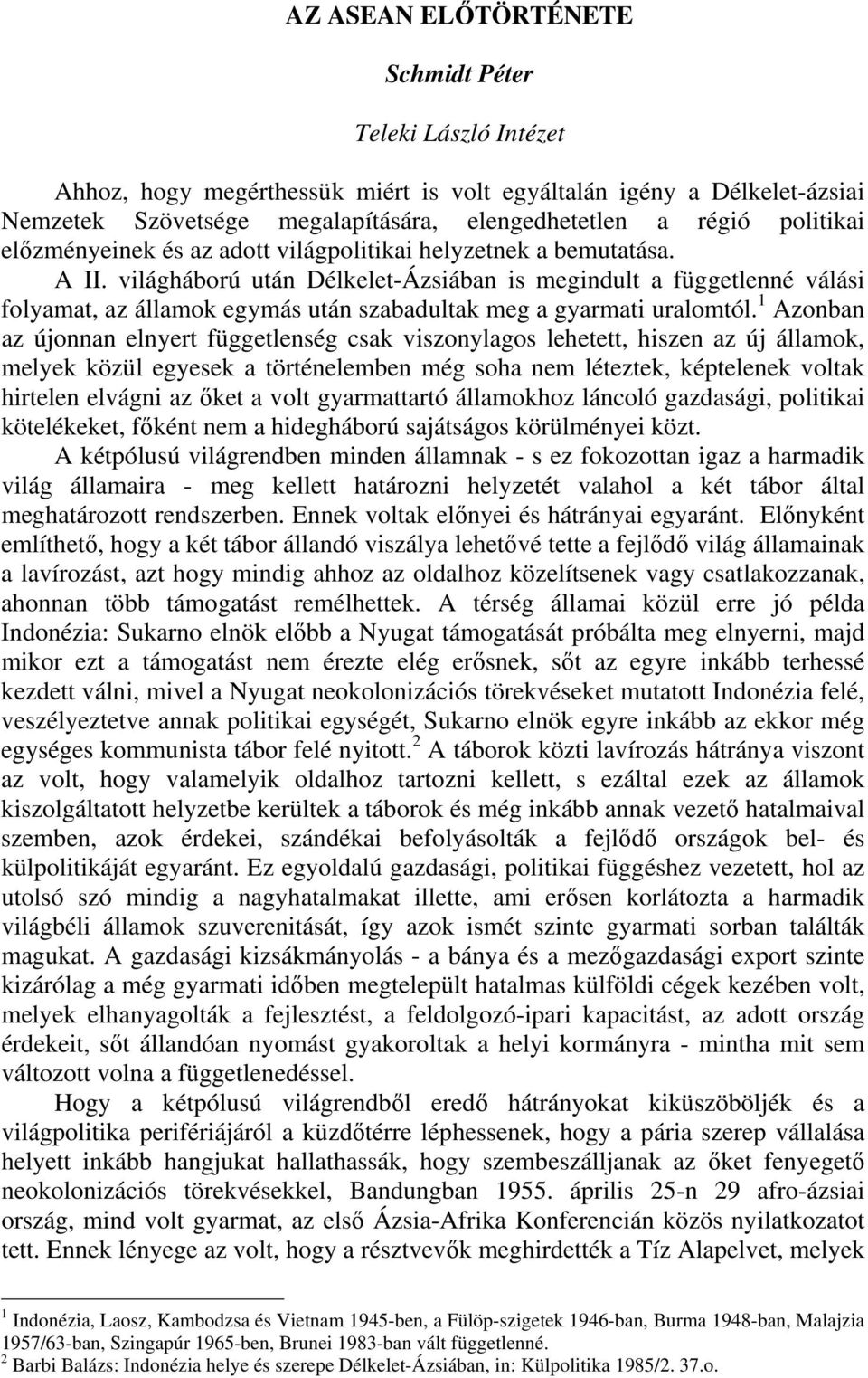 világháború után Délkelet-Ázsiában is megindult a függetlenné válási folyamat, az államok egymás után szabadultak meg a gyarmati uralomtól.