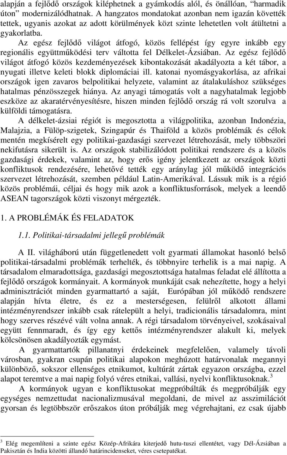 Az egész fejlődő világot átfogó, közös fellépést így egyre inkább egy regionális együttműködési terv váltotta fel Délkelet-Ázsiában.
