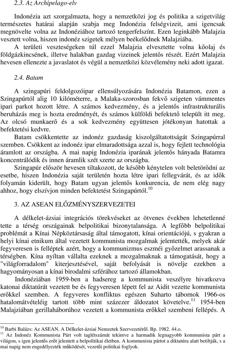 A területi veszteségeken túl ezzel Malajzia elvesztette volna kőolaj és földgázkincsének, illetve halakban gazdag vizeinek jelentős részét.
