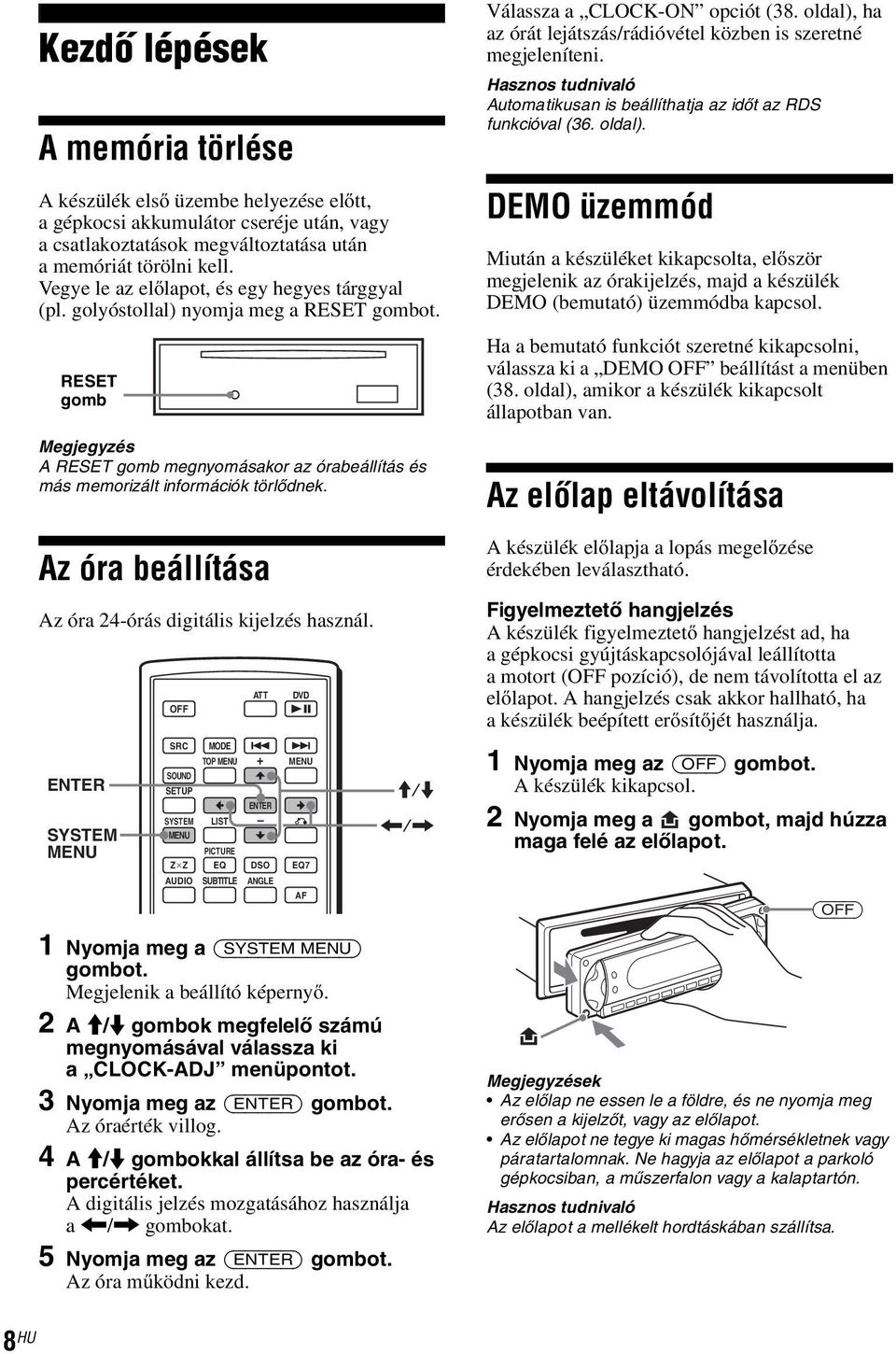 Az óra beállítása Az óra 24-órás digitális kijelzés használ. SYSTEM SRC SYSTEM Z Z MODE TOP LIST EQ 1 Nyomja meg a (SYSTEM ) gombot. Megjelenik a beállító képernyő.