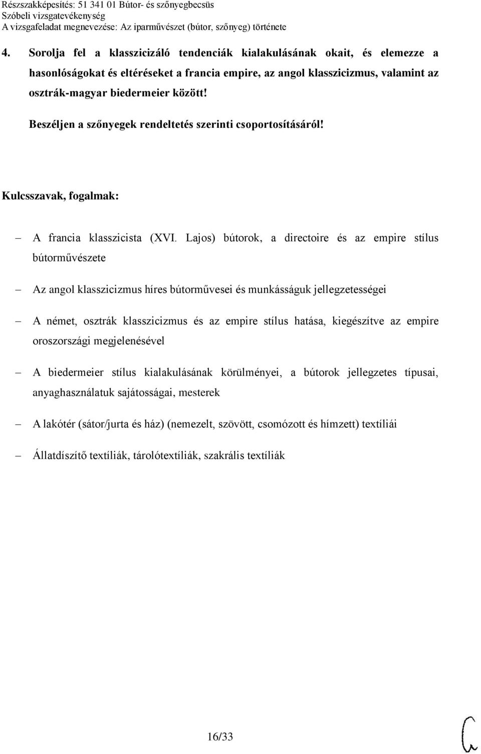 Lajos) bútorok, a directoire és az empire stílus bútorművészete Az angol klasszicizmus híres bútorművesei és munkásságuk jellegzetességei A német, osztrák klasszicizmus és az empire stílus hatása,