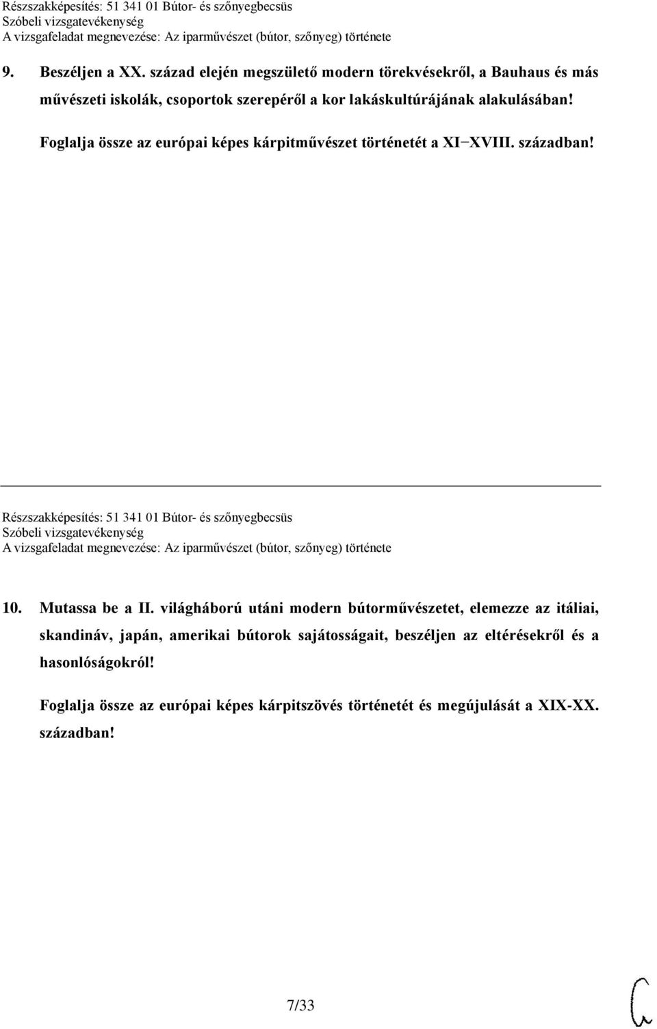 Foglalja össze az európai képes kárpitművészet történetét a XI XVIII. században! Részszakképesítés: 51 341 01 Bútor- és szőnyegbecsüs 10.