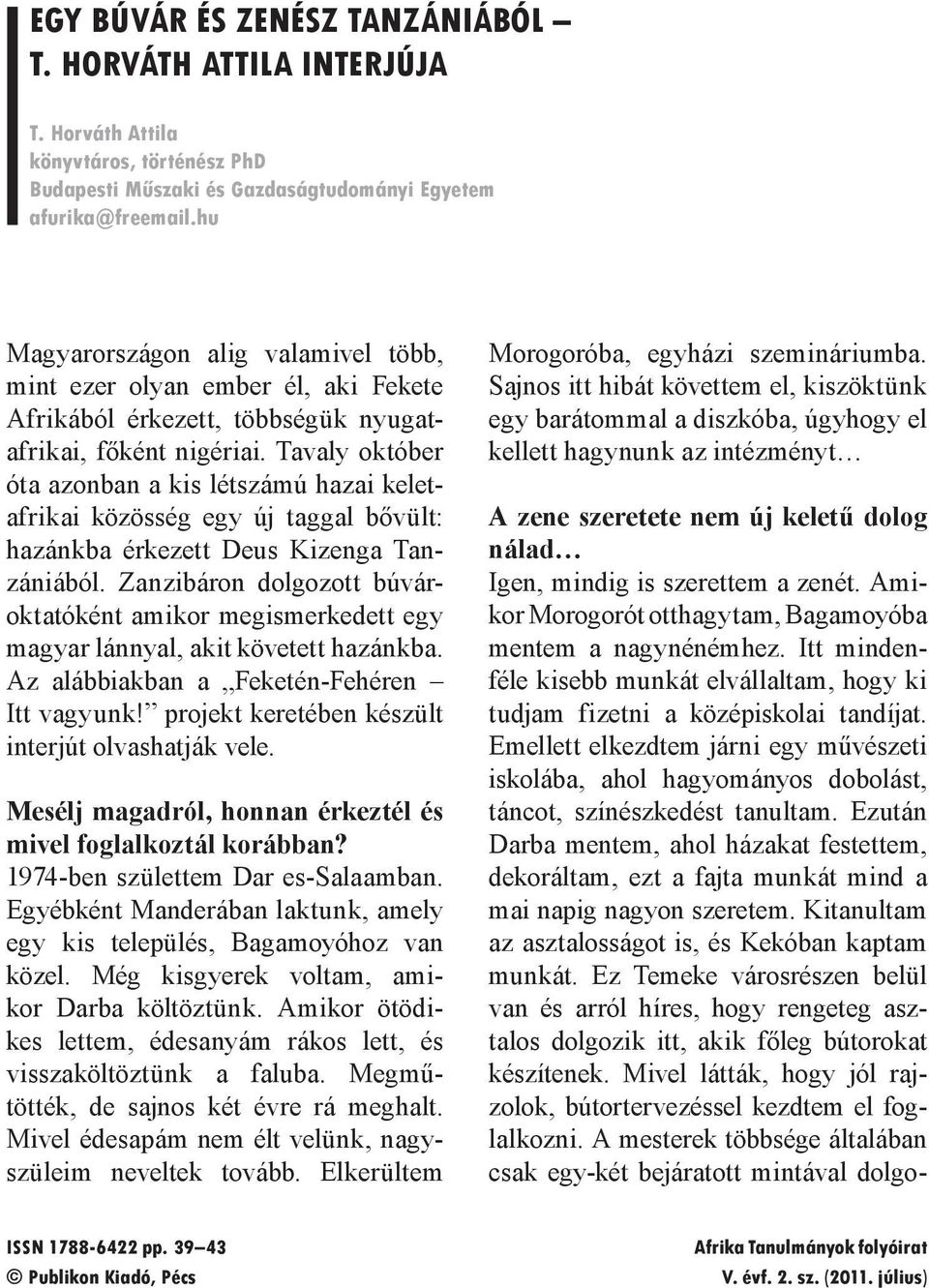 Tavaly október óta azonban a kis létszámú hazai keletafrikai közösség egy új taggal bővült: hazánkba érkezett Deus Kizenga Tanzániából.
