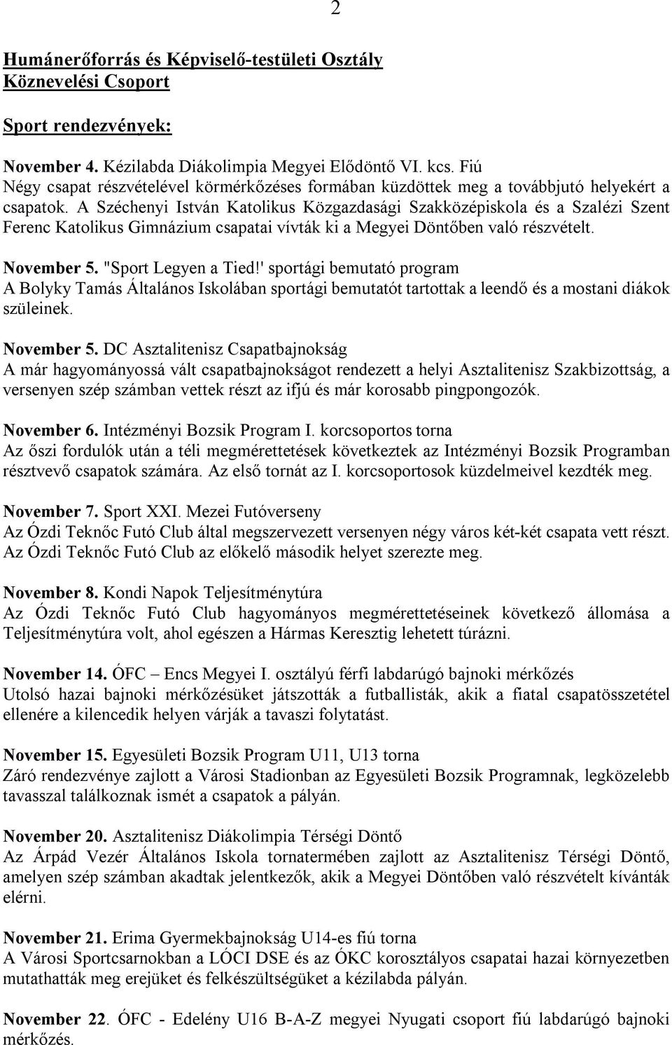 A Széchenyi István Katolikus Közgazdasági Szakközépiskola és a Szalézi Szent Ferenc Katolikus Gimnázium csapatai vívták ki a Megyei Döntőben való részvételt. November 5. "Sport Legyen a Tied!