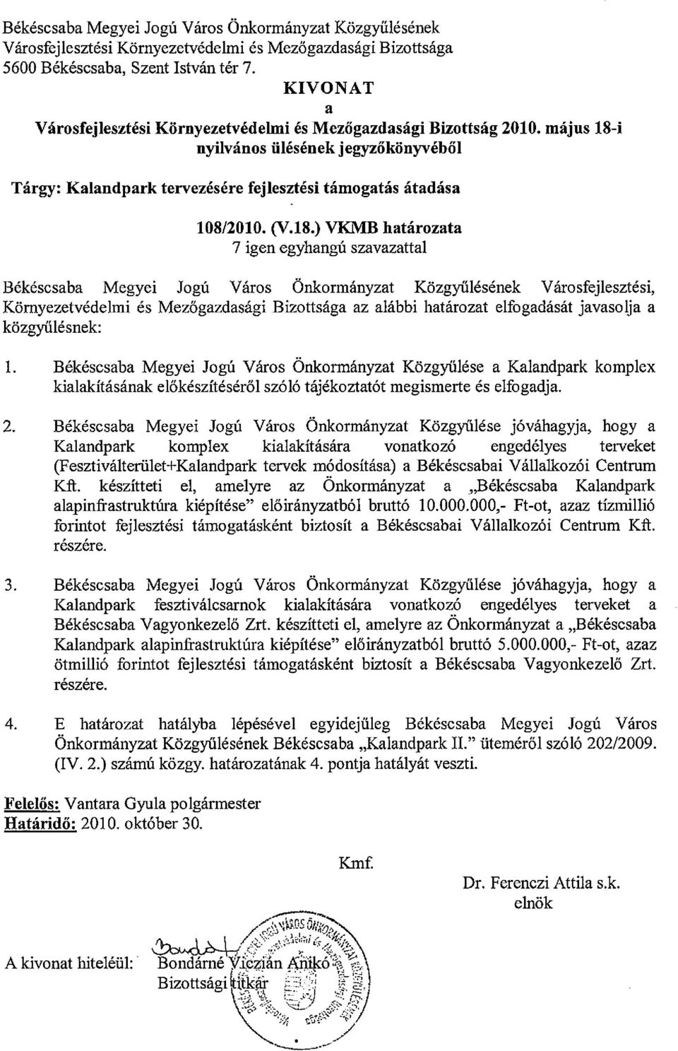 ) VKMB határozata 7 igen egyhangú szavazattal Békéscsaba Megyei Jogú Város Önkormányzat Közgyűlésének Városfejlesztési, Környezetvédehni és Mezőgazdasági Bizottsága az alábbi határozat elfogadását