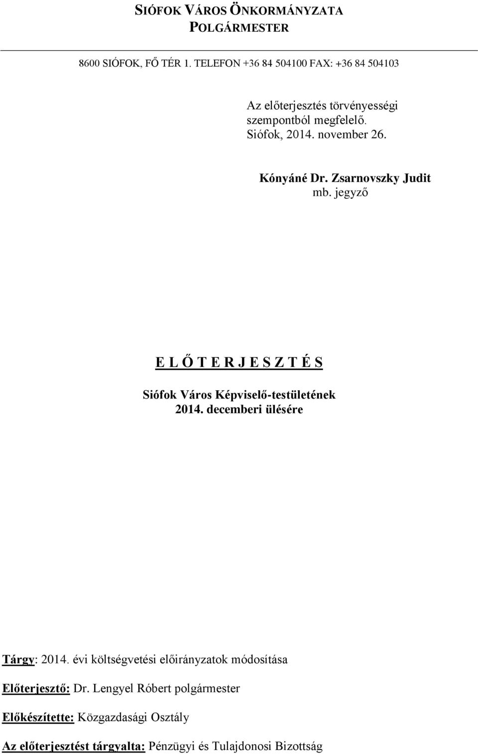 Kónyáné Dr. Zsarnovszky Judit mb. jegyző E L Ő T E R J E S Z T É S Siófok Város Képviselő-testületének 2014.