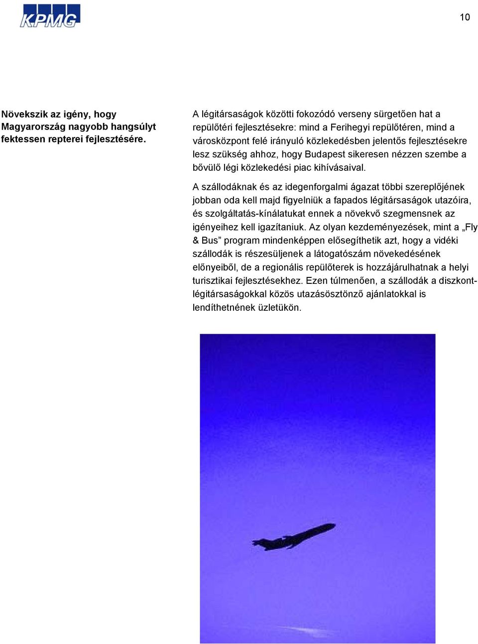 ahhoz, hogy Budapest sikeresen nézzen szembe a bővülő légi közlekedési piac kihívásaival.
