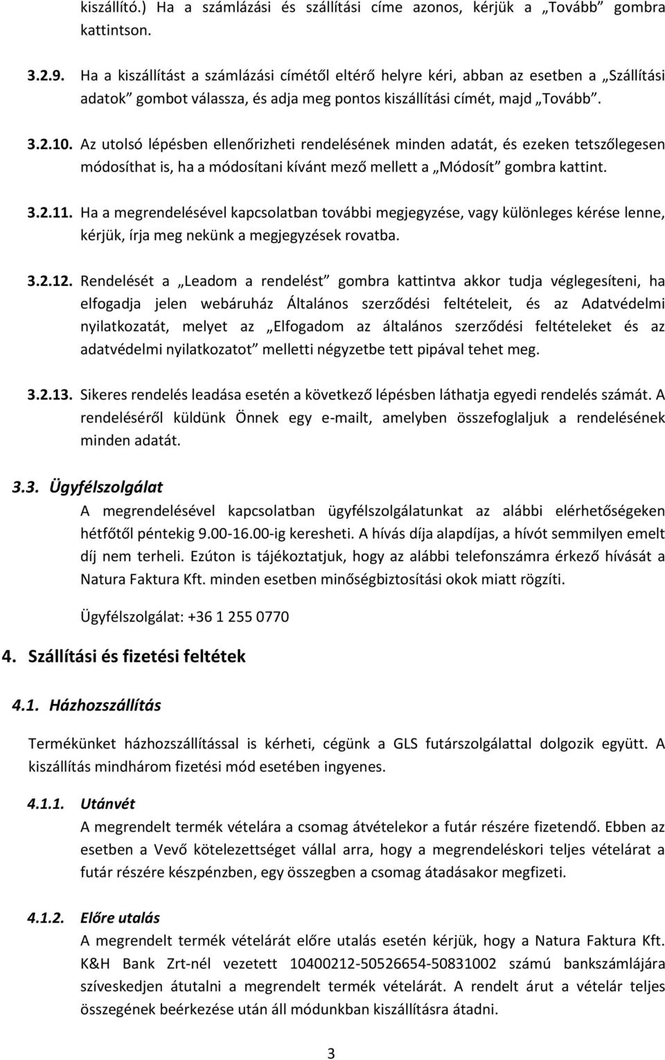 Az utolsó lépésben ellenőrizheti rendelésének minden adatát, és ezeken tetszőlegesen módosíthat is, ha a módosítani kívánt mező mellett a Módosít gombra kattint. 3.2.11.