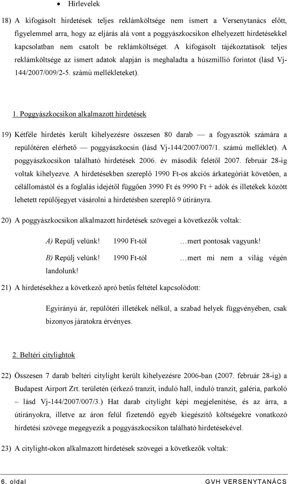 4/2007/009/2-5. számú mellékleteket). 1.