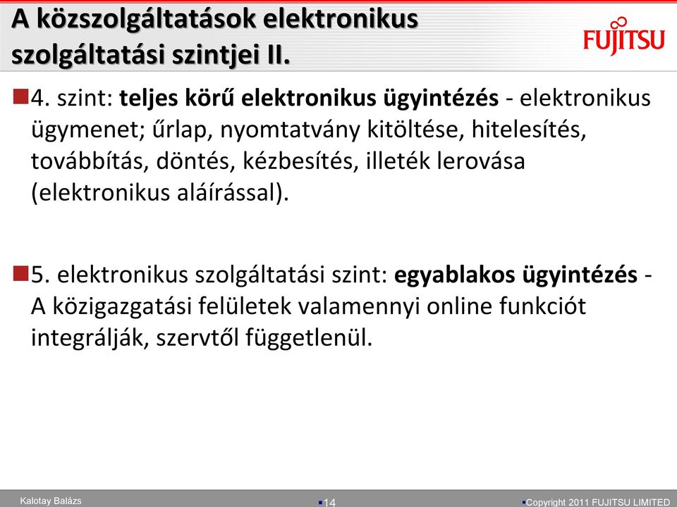 hitelesítés, továbbítás, döntés, kézbesítés, illeték lerovása (elektronikus aláírással). 5.