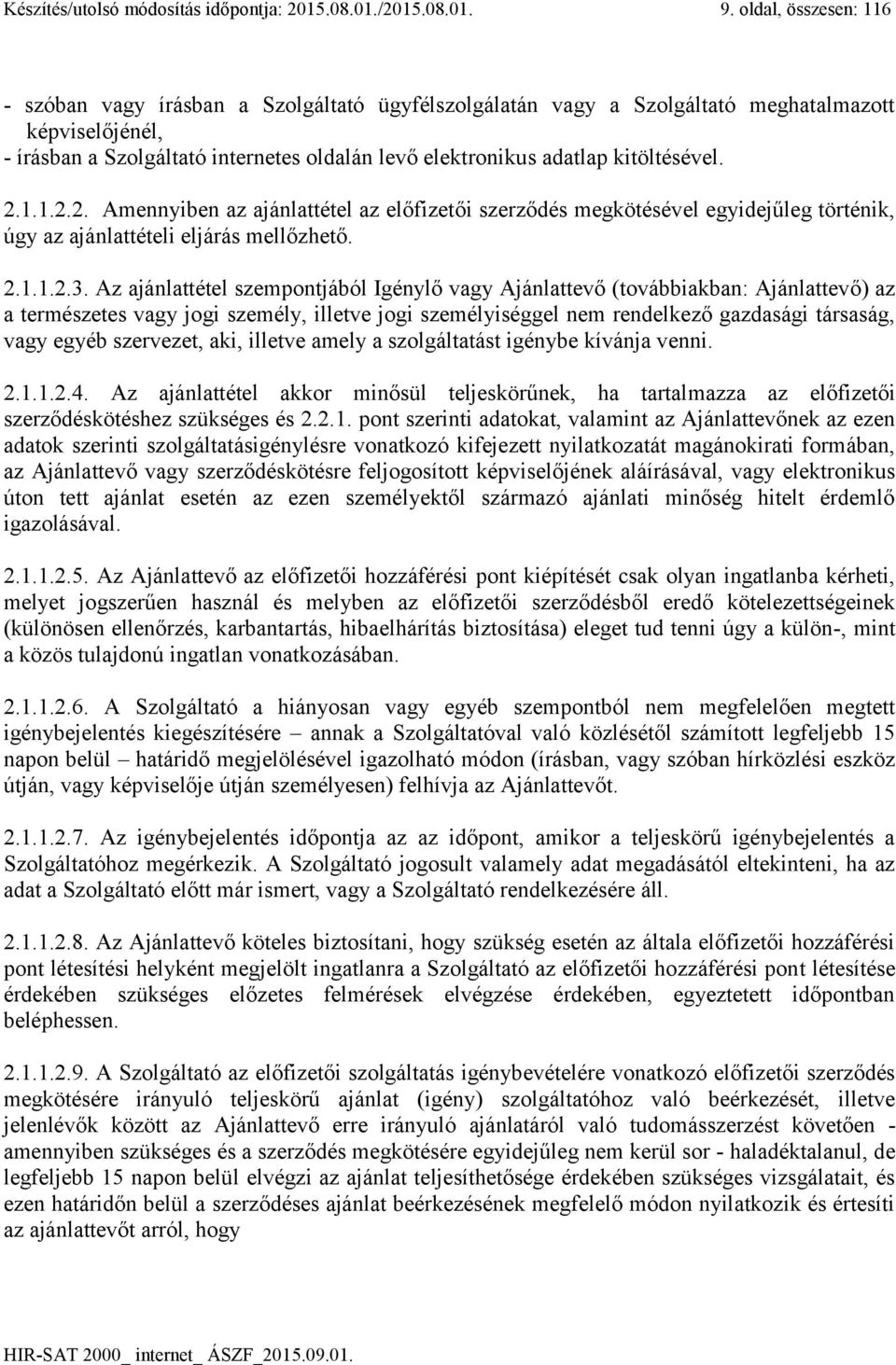 kitöltésével. 2.1.1.2.2. Amennyiben az ajánlattétel az előfizetői szerződés megkötésével egyidejűleg történik, úgy az ajánlattételi eljárás mellőzhető. 2.1.1.2.3.