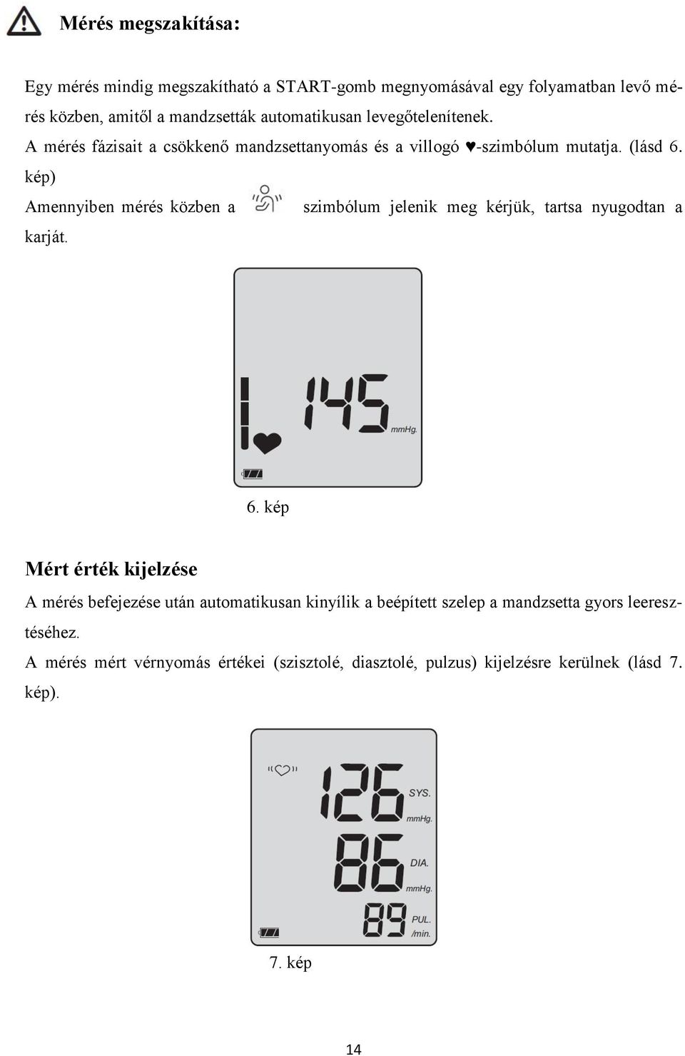 kép) Amennyiben mérés közben a szimbólum jelenik meg kérjük, tartsa nyugodtan a karját. 6.