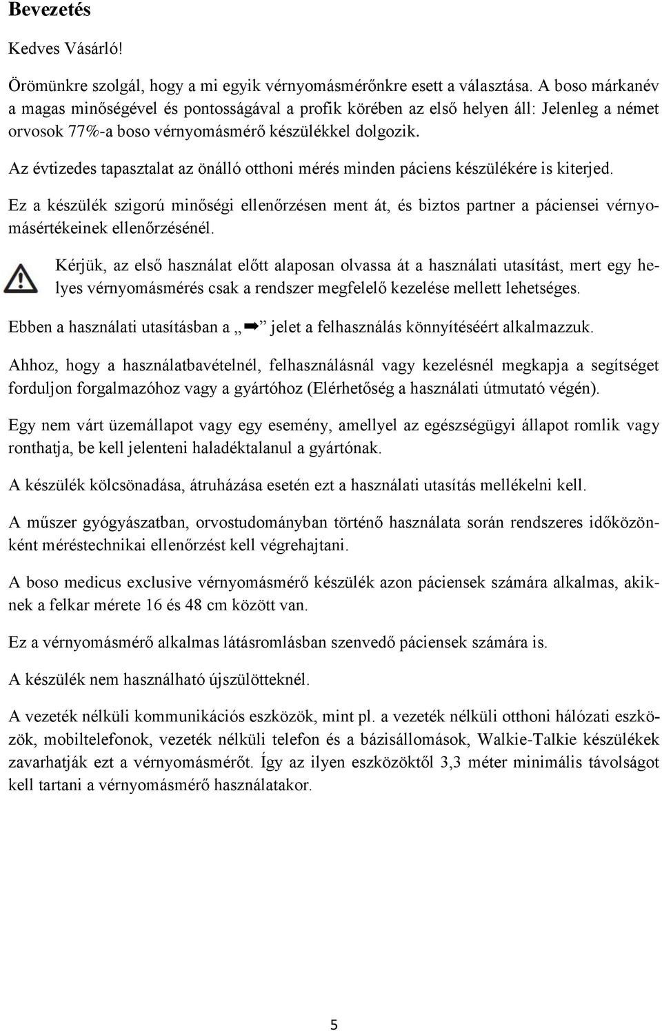 Az évtizedes tapasztalat az önálló otthoni mérés minden páciens készülékére is kiterjed.