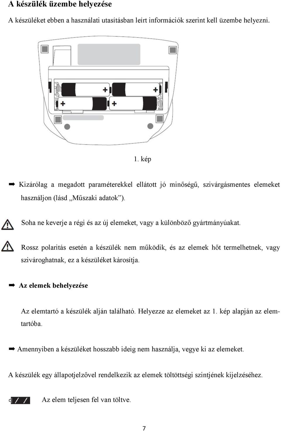 Soha ne keverje a régi és az új elemeket, vagy a különböző gyártmányúakat.