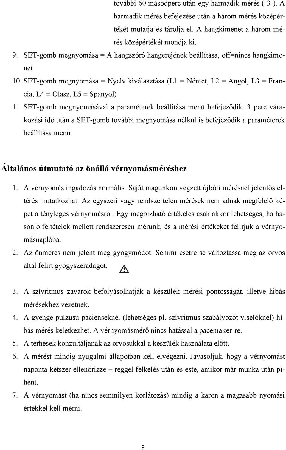 SET-gomb megnyomásával a paraméterek beállítása menü befejeződik. 3 perc várakozási idő után a SET-gomb további megnyomása nélkül is befejeződik a paraméterek beállítása menü.