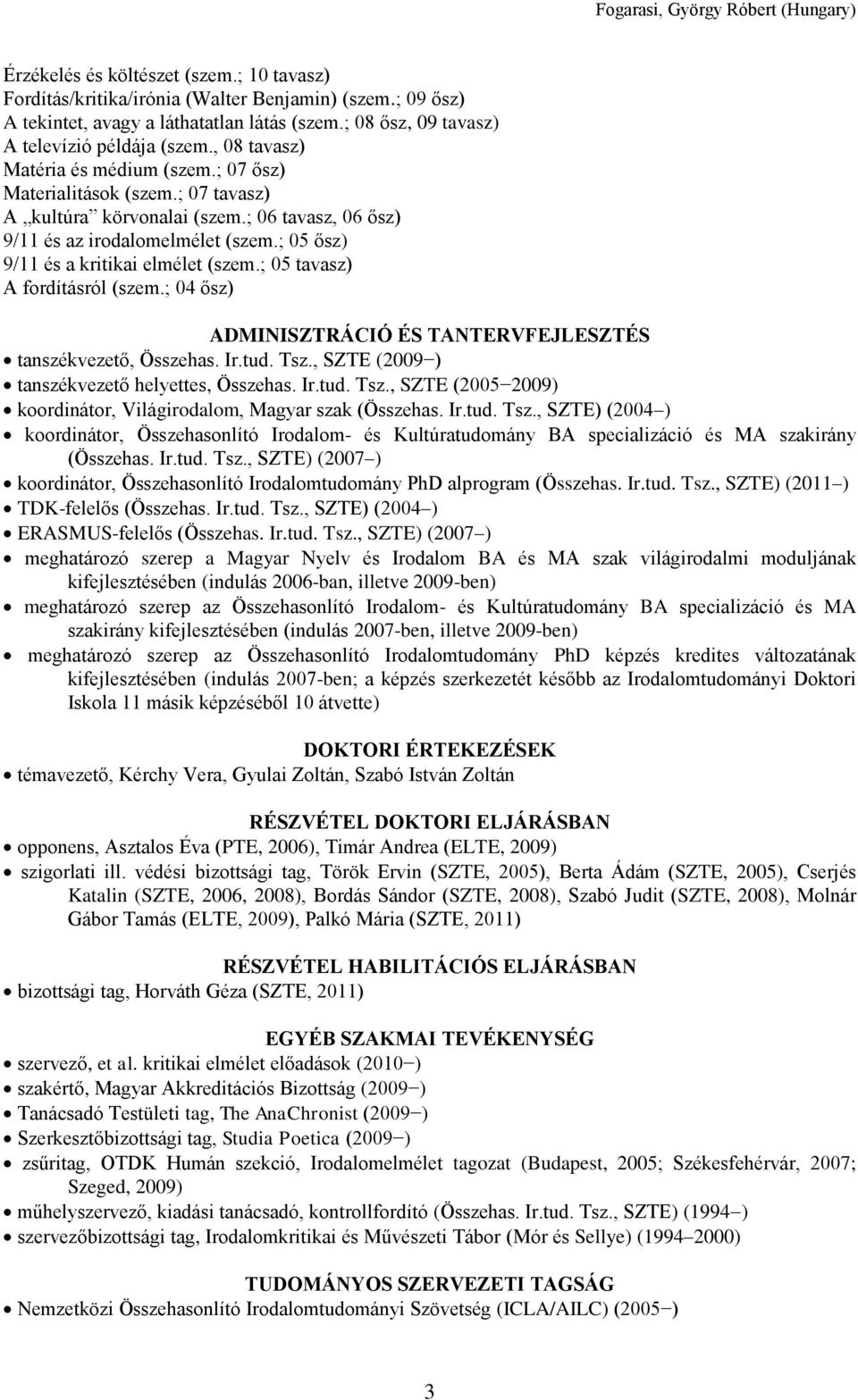 ; 05 ősz) 9/11 és a kritikai elmélet (szem.; 05 tavasz) A fordításról (szem.; 04 ősz) ADMINISZTRÁCIÓ ÉS TANTERVFEJLESZTÉS tanszékvezető, Összehas. Ir.tud. Tsz.