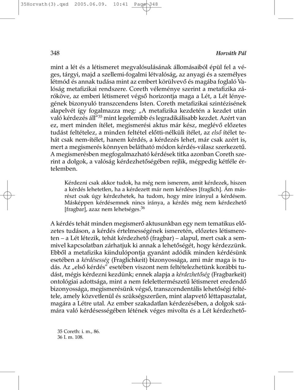 mint az embert körülvevõ és magába foglaló Valóság metafizikai rendszere.