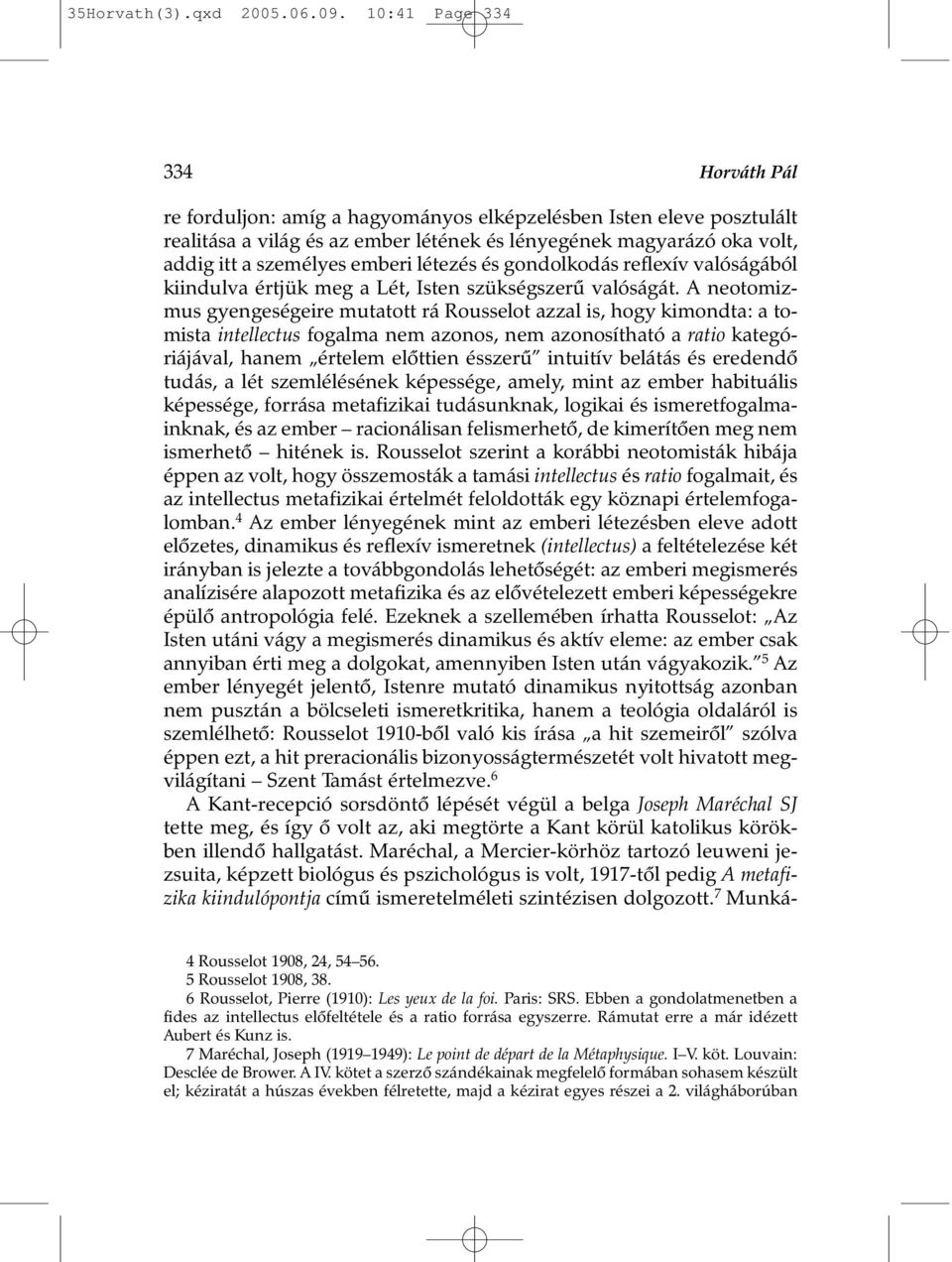 emberi létezés és gondolkodás reflexív valóságából kiindulva értjük meg a Lét, Isten szükségszerû valóságát.