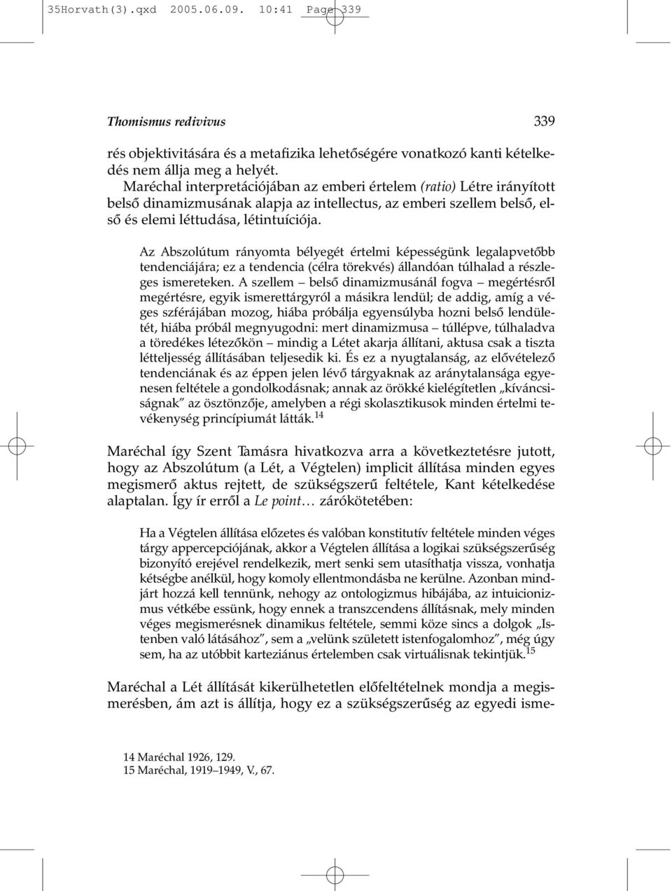 Az Abszolútum rányomta bélyegét értelmi képességünk legalapvetõbb tendenciájára; ez a tendencia (célra törekvés) állandóan túlhalad a részleges ismereteken.