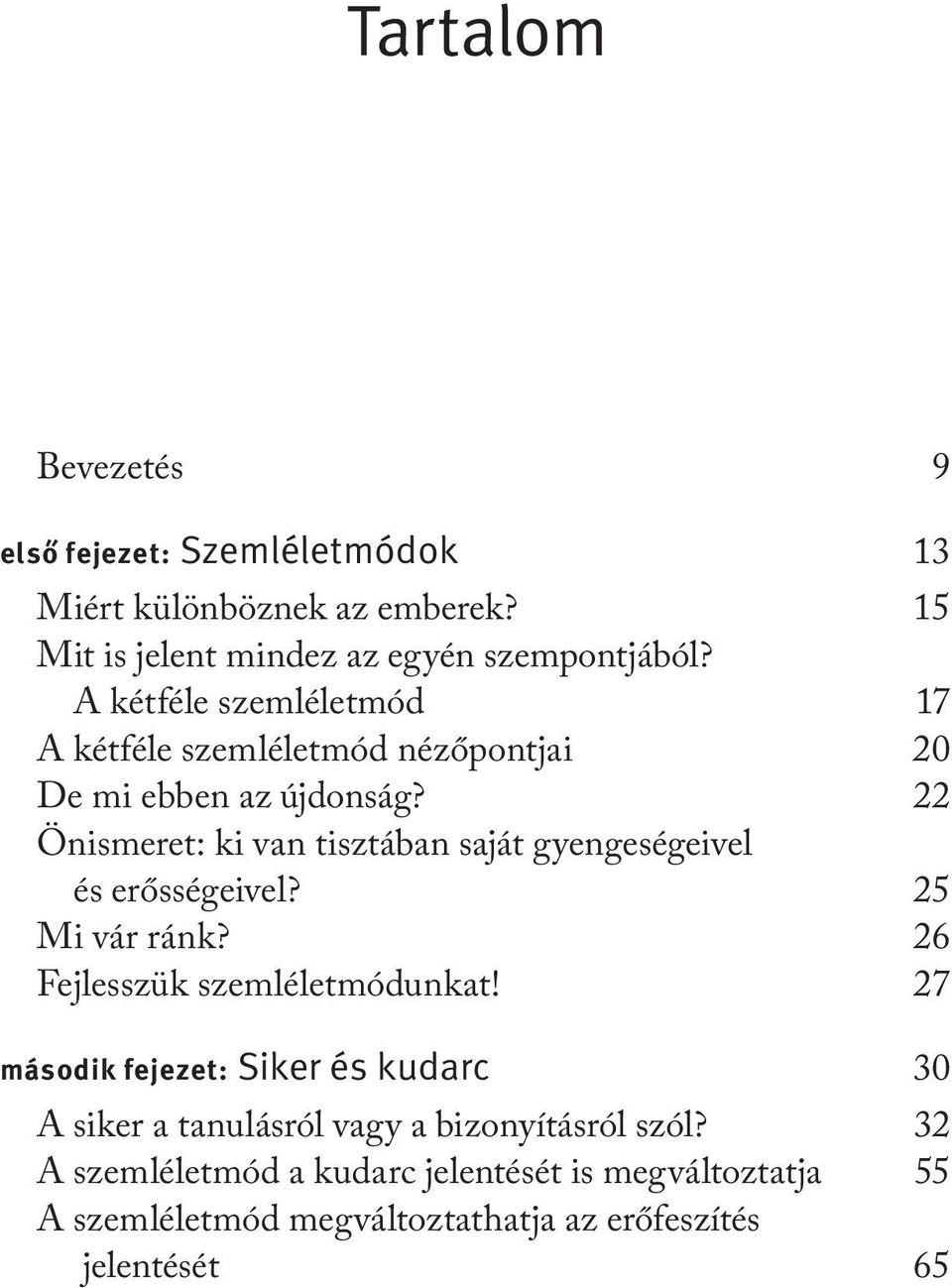 22 Önismeret: ki van tisztában saját gyengeségeivel és erősségeivel? 25 Mi vár ránk? 26 Fejlesszük szemléletmódunkat!