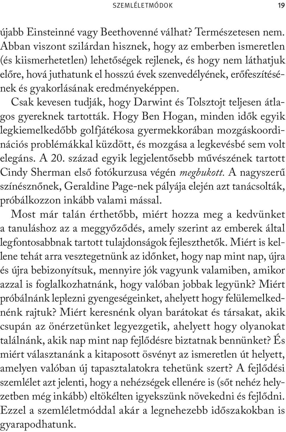 gyakorlásának eredményeképpen. Csak kevesen tudják, hogy Darwint és Tolsztojt teljesen átlagos gyereknek tartották.