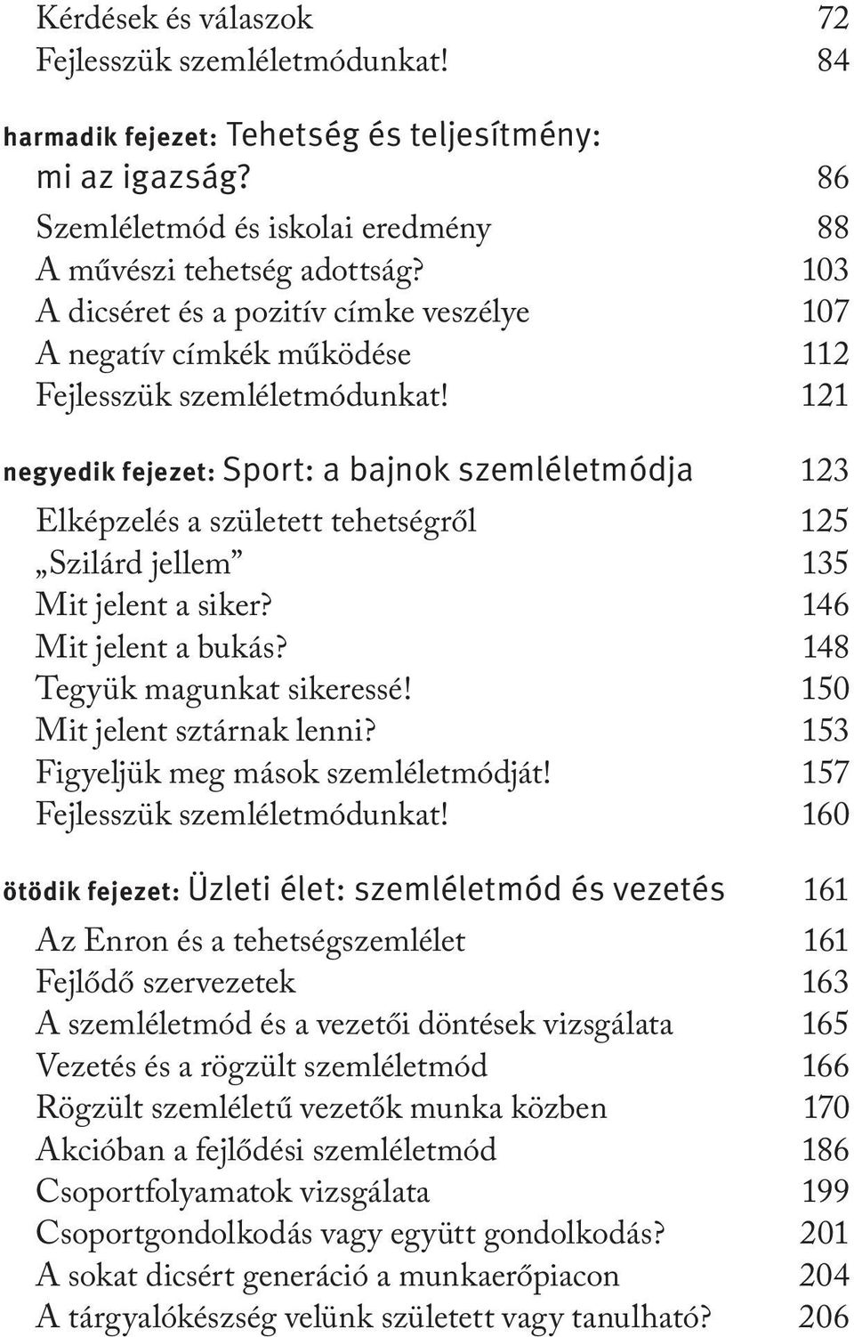 121 negyedik fejezet: Sport: a bajnok szemléletmódja 123 Elképzelés a született tehetségről 125 Szilárd jellem 135 Mit jelent a siker? 146 Mit jelent a bukás? 148 Tegyük magunkat sikeressé!