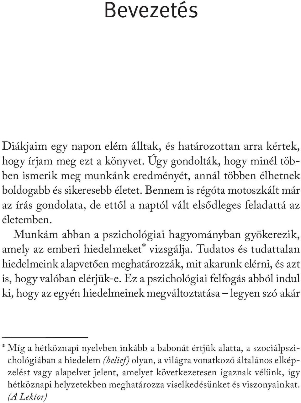 Bennem is régóta motoszkált már az írás gondolata, de ettől a naptól vált elsődleges feladattá az életemben.