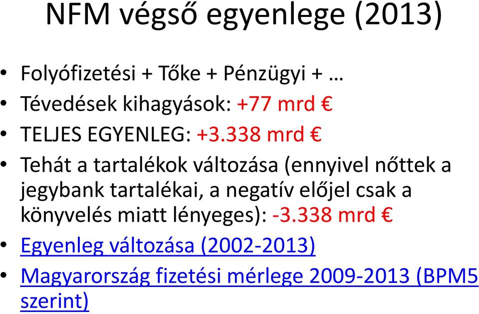 338 mrd Tehát a tartalékok változása (ennyivel nőttek a jegybank tartalékai, a