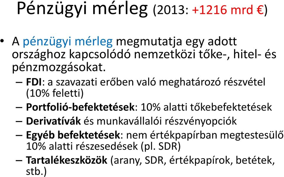 FDI: a szavazati erőben való meghatározó részvétel (10% feletti) Portfolió-befektetések: 10% alatti