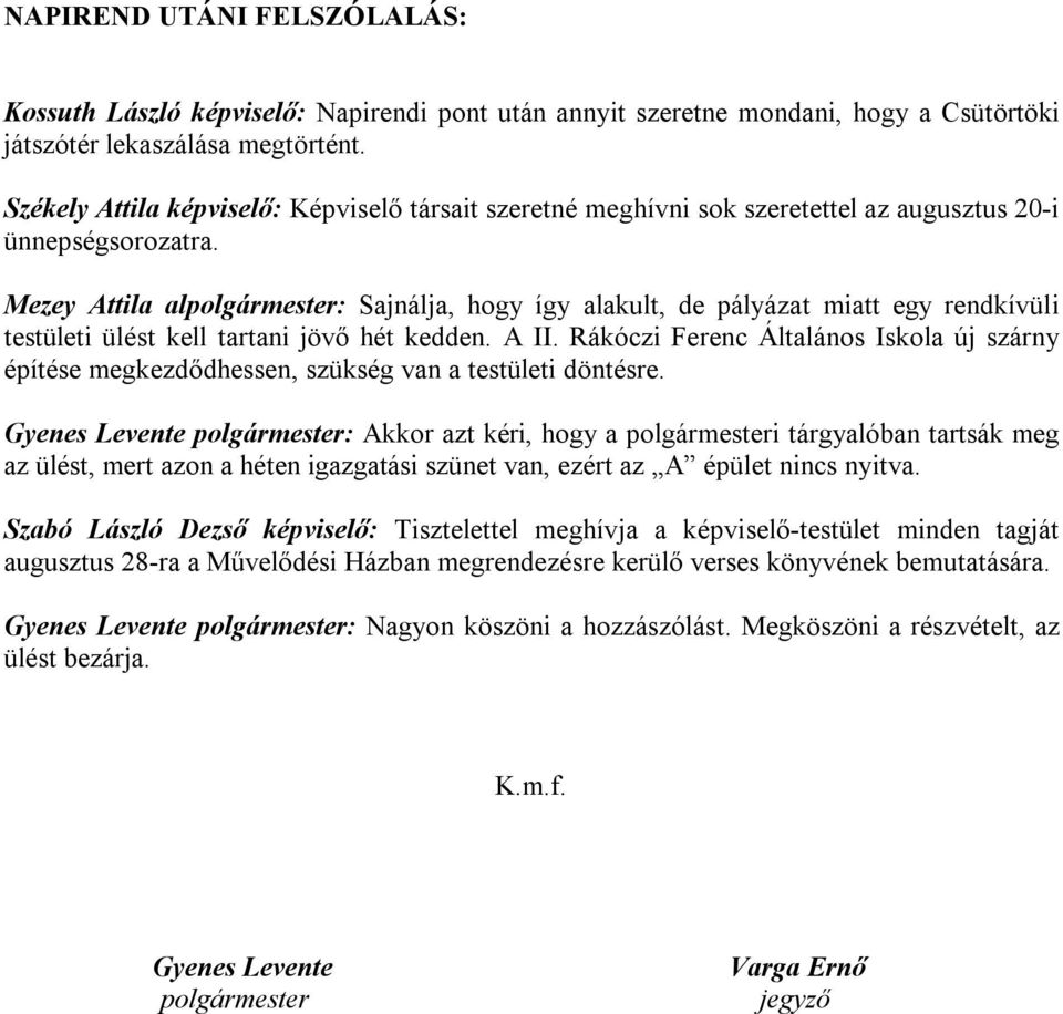 Mezey Attila alpolgármester: Sajnálja, hogy így alakult, de pályázat miatt egy rendkívüli testületi ülést kell tartani jövő hét kedden. A II.