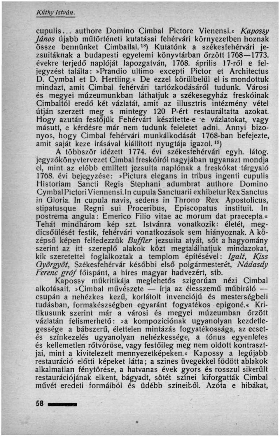április 17-ről e feljegyzést találta:»prandio ultimo excepti Pictor et Architectus D. Cymbal et D. Hertling.«De ezzel körülbelül el is mondottuk mindazt, amit Cimbal fehérvári tartózkodásáról tudunk.