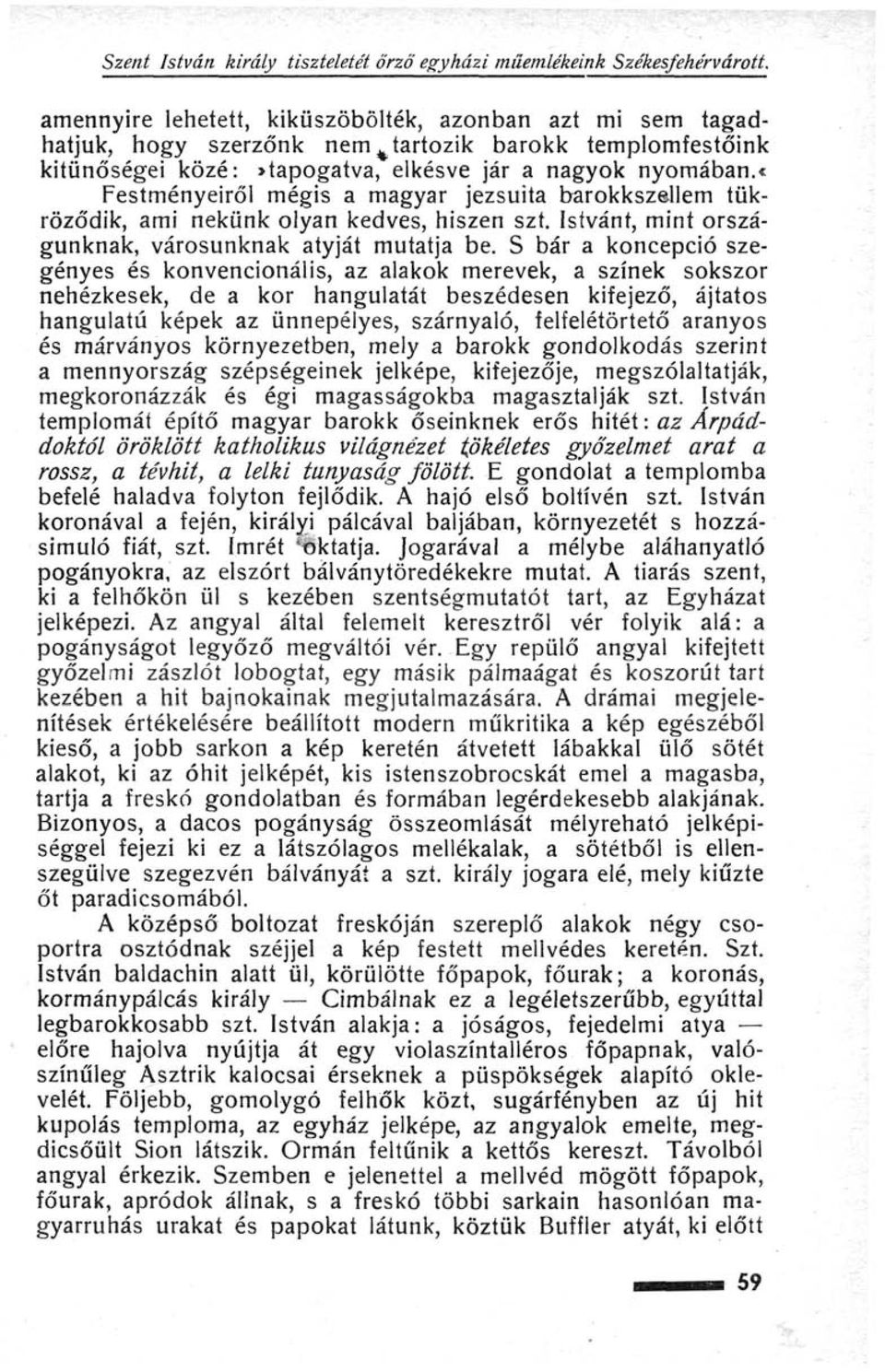 «festményeiről mégis a magyar jezsuita barokkszellem tükröződik, ami nekünk olyan kedves, hiszen szt. Istvánt, mint országunknak, városunknak atyját mutatja be.