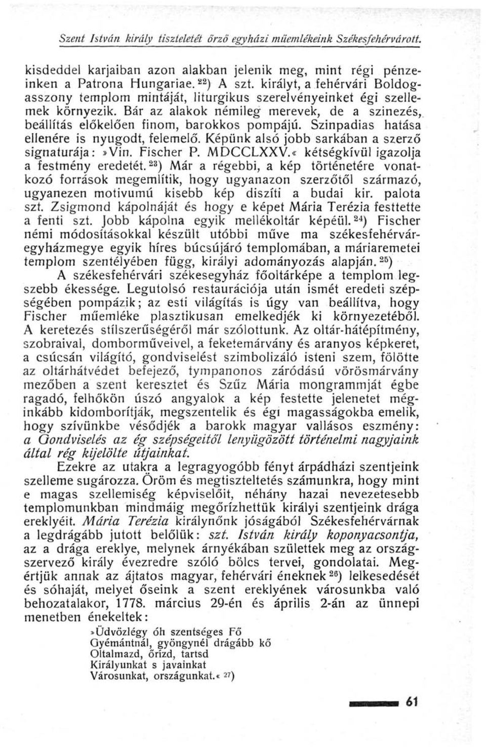 Színpadias hatása ellenére is nyugodt, felemelő. Képünk alsó jobb sarkában a szerző signaturája:»vin. Fischer P. MDCCLXXV.«kétségkívül igazolja a festmény eredetét.