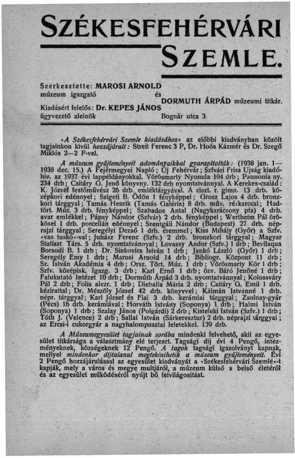 Szegő Miklós 2-2 P-vel. A múzeum gyűjteményeit adományaikkal gyarapították: (1938 jan. 1 1938 dec. 15.) A Fejérmegyei Napló; Új Fehérvár ; Szfvári Friss Újság kiadóhiv. az 1937 évi lappéldányokkal.