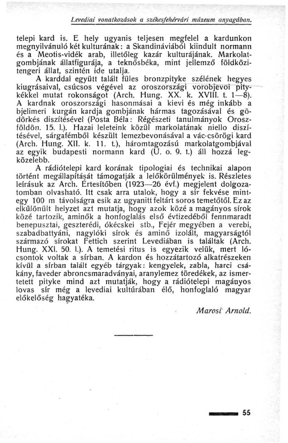 Markolatgombjának állatfigurája, a teknősbéka, mint jellemző földközitengeri állat, szintén ide utalja.