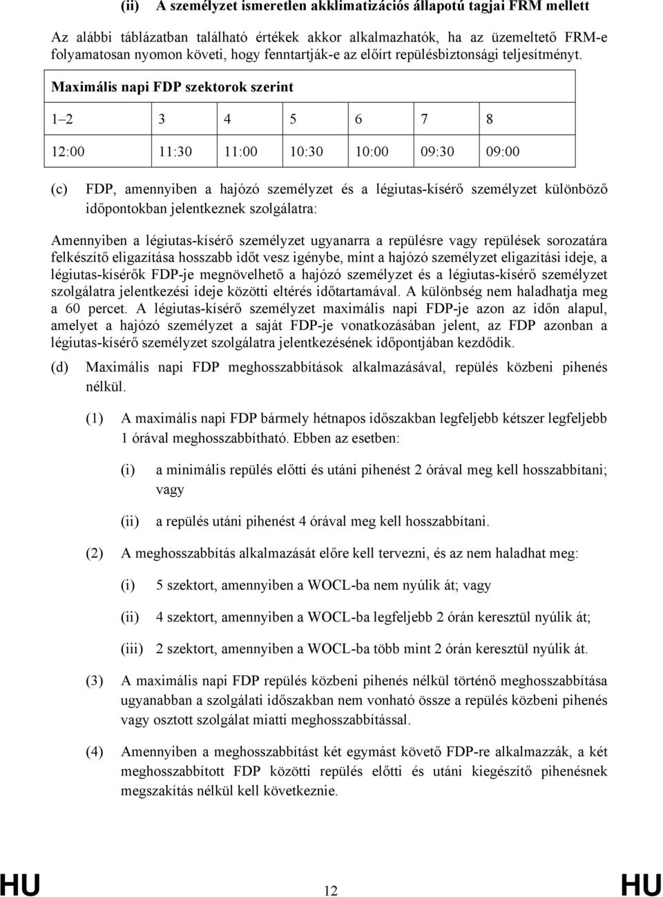 Maximális napi FDP szektorok szerint 1 2 3 4 5 6 7 8 12:00 11:30 11:00 10:30 10:00 09:30 09:00 (c) FDP, amennyiben a hajózó személyzet és a légiutas-kísérő személyzet különböző időpontokban