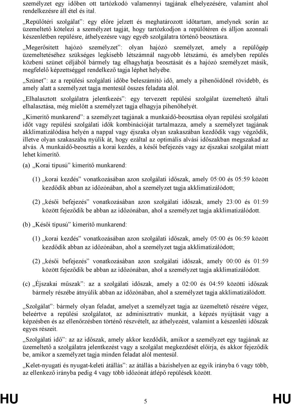 repülésre, áthelyezésre vagy egyéb szolgálatra történő beosztásra.