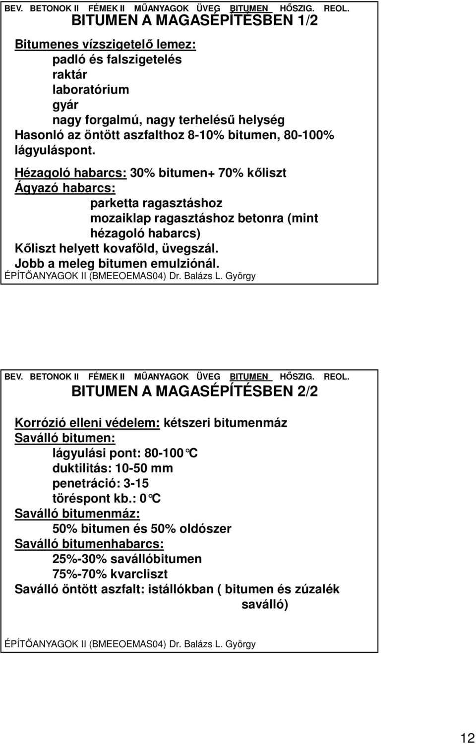 Jobb a meleg bitumen emulziónál.