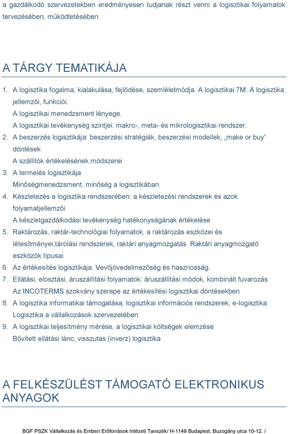 A beszerzés logisztikája: beszerzési stratégiák, beszerzési modellek, make or buy döntések A szállítók értékelésének módszerei 3. A termelés logisztikája Minőségmenedzsment, minőség a logisztikában 4.