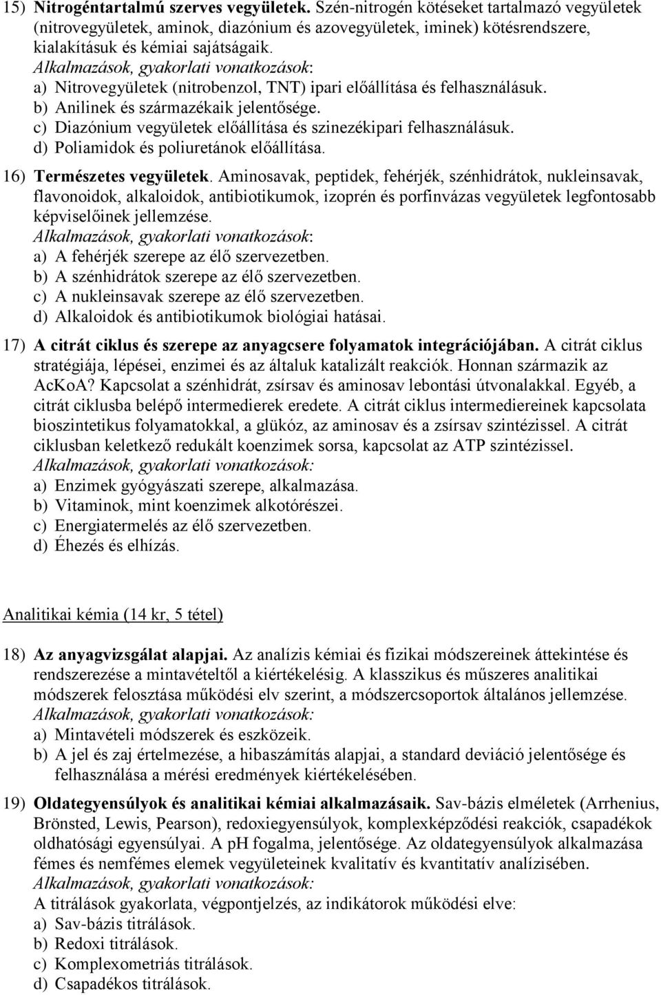 d) Poliamidok és poliuretánok előállítása. 16) Természetes vegyületek.