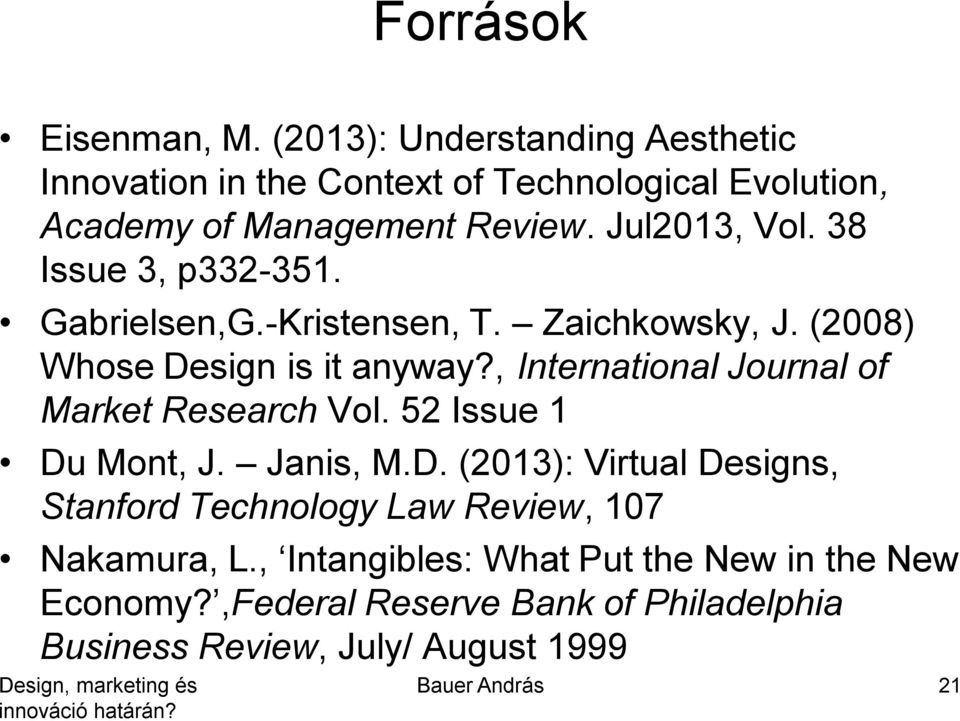 , International Journal of Market Research Vol. 52 Issue 1 Du Mont, J. Janis, M.D. (2013): Virtual Designs, Stanford Technology Law Review, 107 Nakamura, L.