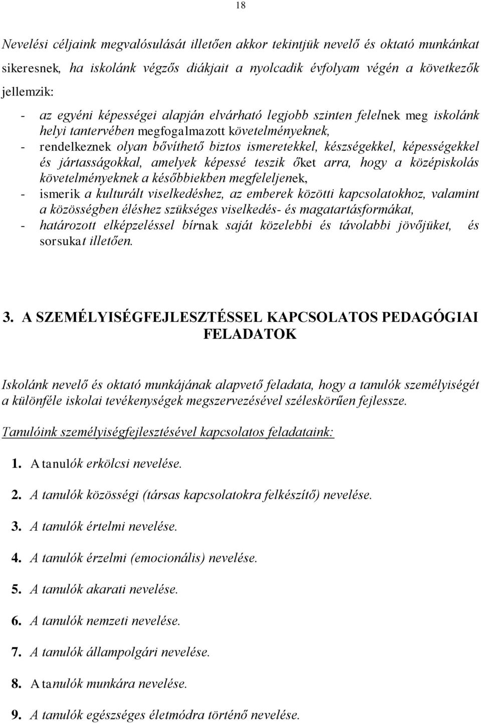 és jártasságokkal, amelyek képessé teszik őket arra, hogy a középiskolás követelményeknek a későbbiekben megfeleljenek, - ismerik a kulturált viselkedéshez, az emberek közötti kapcsolatokhoz,